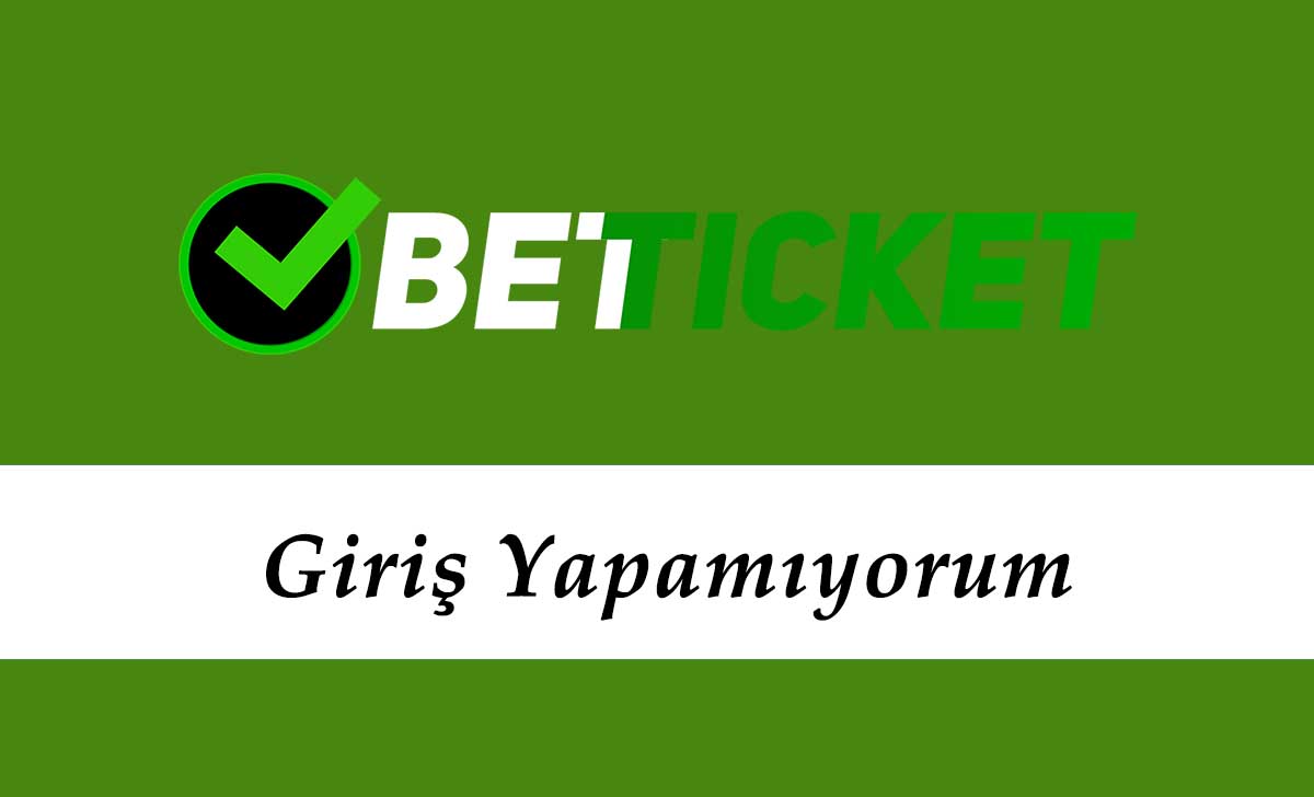 Betticket Giriş Yapamıyorum