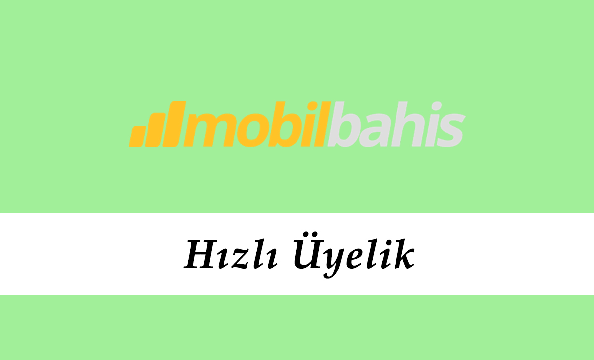 Mobilbahis Hızlı Üyelik